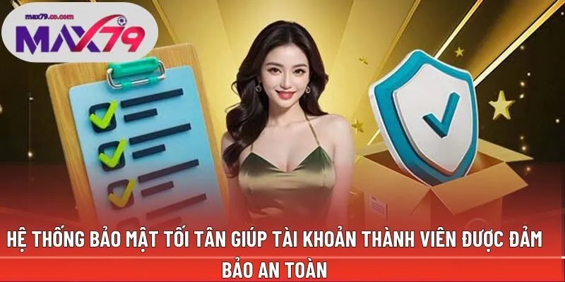 Hệ thống bảo mật tối tân giúp tài khoản thành viên được đảm bảo an toàn