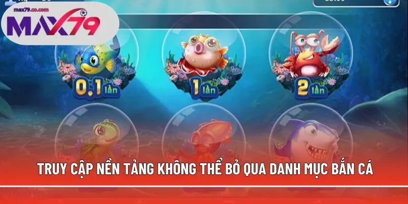 Truy cập nền tảng không thể bỏ qua danh mục bắn cá